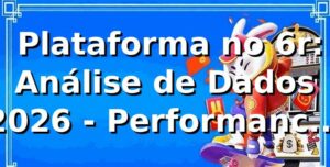 📊 Plataforma no 6r: Análise de Dados 2026 - Performance Real da 6r Bet BR