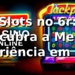 Slots no 6r: Descubra a Melhor Experiência em 2026 🎰
